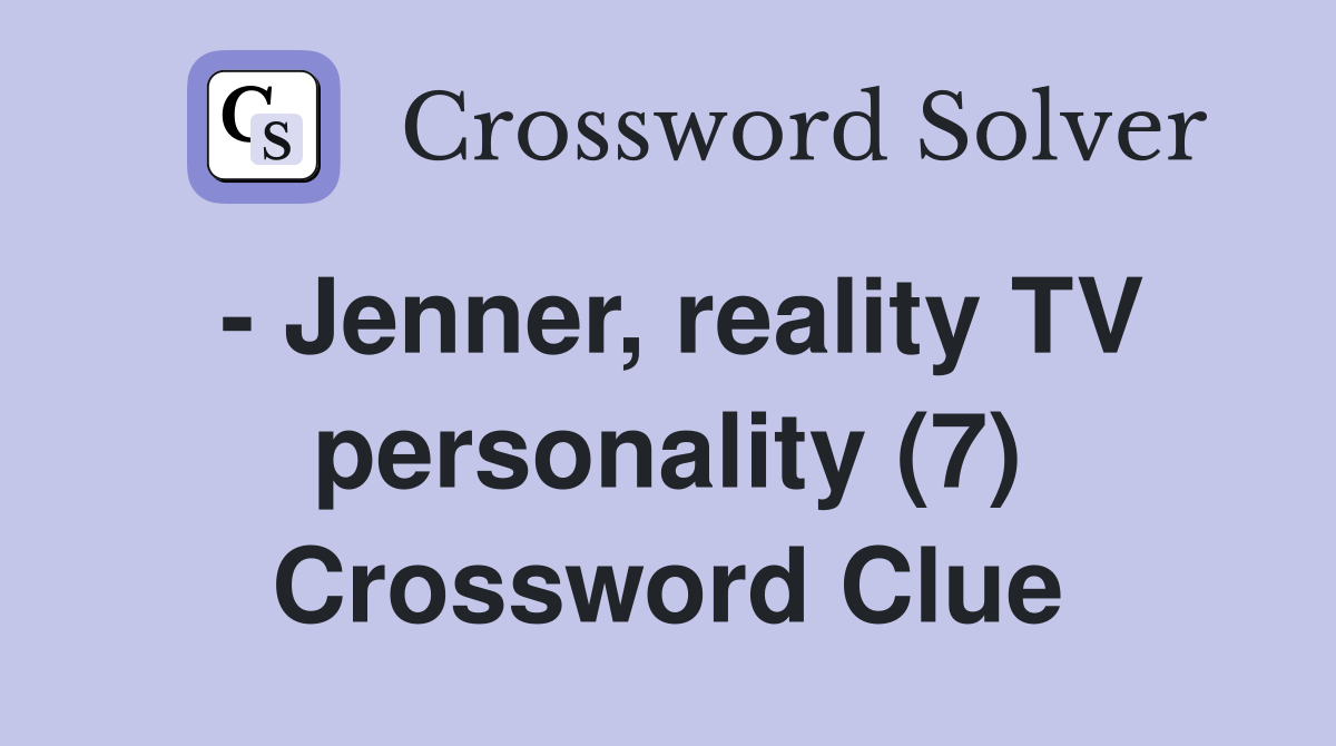  jenner reality tv personality 7 crossword clue answers